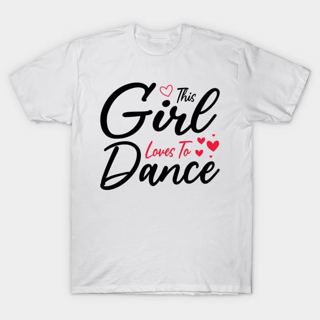 This Girl Loves To Dance, Funny Dancer And Dancing T-Shirt by BenTee
